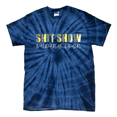 Shit Show Supervisor Funny Mom Boss Manager Coordinator Tie-Dye T-Shirt