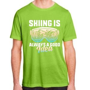 Ski Snowboarding Skiing Is Always A Good Idea Skiing Skier Funny Gift Adult ChromaSoft Performance T-Shirt