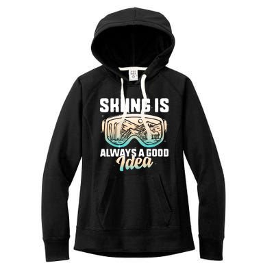 Ski Snowboarding Skiing Is Always A Good Idea Skiing Skier Funny Gift Women's Fleece Hoodie