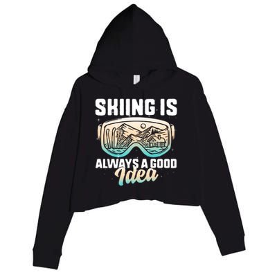 Ski Snowboarding Skiing Is Always A Good Idea Skiing Skier Funny Gift Crop Fleece Hoodie