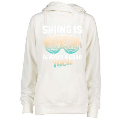 Ski Snowboarding Skiing Is Always A Good Idea Skiing Skier Funny Gift Womens Funnel Neck Pullover Hood