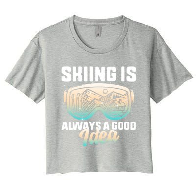 Ski Snowboarding Skiing Is Always A Good Idea Skiing Skier Funny Gift Women's Crop Top Tee