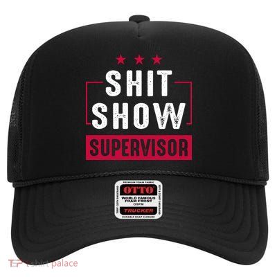 Shit Show Supervisor Funny Mom Boss Manager Teacher Gift High Crown Mesh Back Trucker Hat