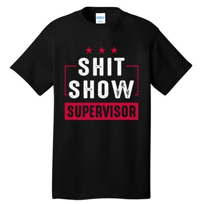 Shit Show Supervisor Funny Mom Boss Manager Teacher Gift Tall T-Shirt