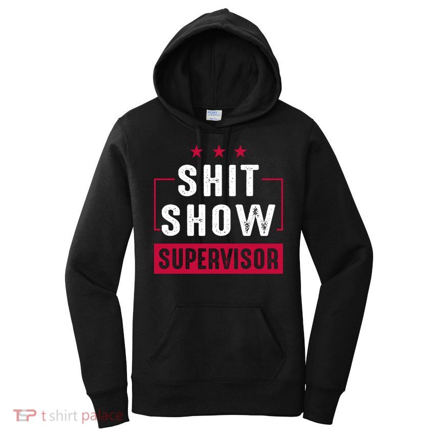 Shit Show Supervisor Funny Mom Boss Manager Teacher Gift Women's Pullover Hoodie
