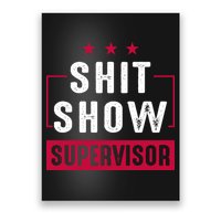 Shit Show Supervisor Funny Mom Boss Manager Teacher Gift Poster