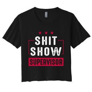 Shit Show Supervisor Funny Mom Boss Manager Teacher Gift Women's Crop Top Tee