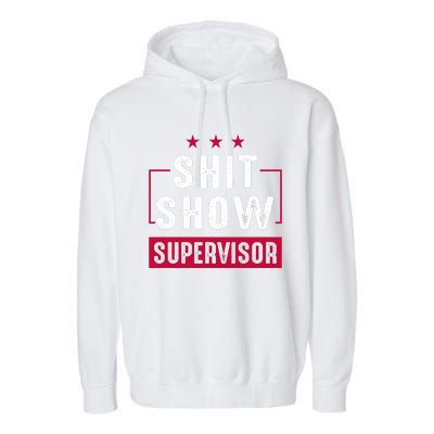 Shit Show Supervisor Funny Mom Boss Manager Teacher Gift Garment-Dyed Fleece Hoodie