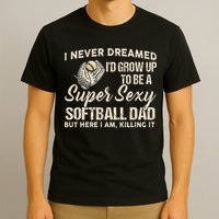 Super Sexy Softball Dad Funny T-Shirt