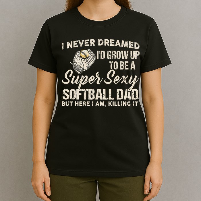 Super Sexy Softball Dad Funny T-Shirt
