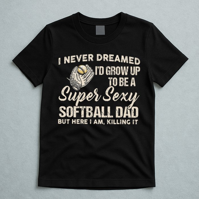 Super Sexy Softball Dad Funny T-Shirt