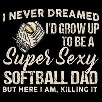 Super Sexy Softball Dad Funny T-Shirt
