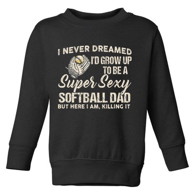 Super Sexy Softball Dad Funny Toddler Sweatshirt