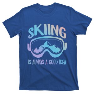 Ski Snowboarding Skiing Is Always A Good Idea Skiing Skier Gift T-Shirt