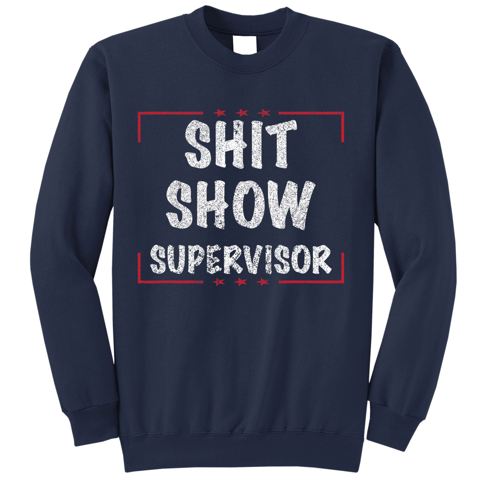 Shit Show Supervisor, Funny Dad Mom Boss Teacher Present Sweatshirt