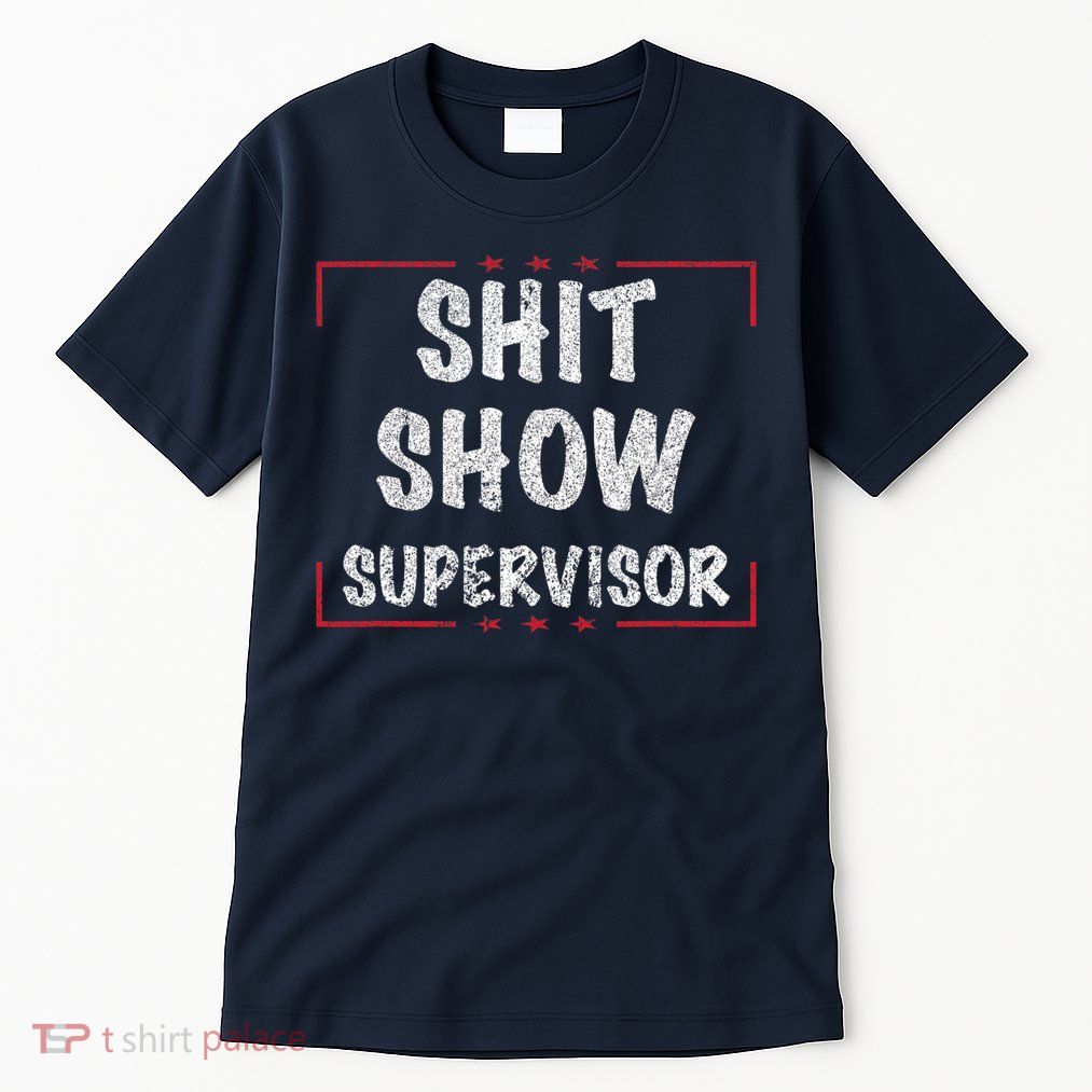 Shit Show Supervisor, Funny Dad Mom Boss Teacher Present Tall T-Shirt
