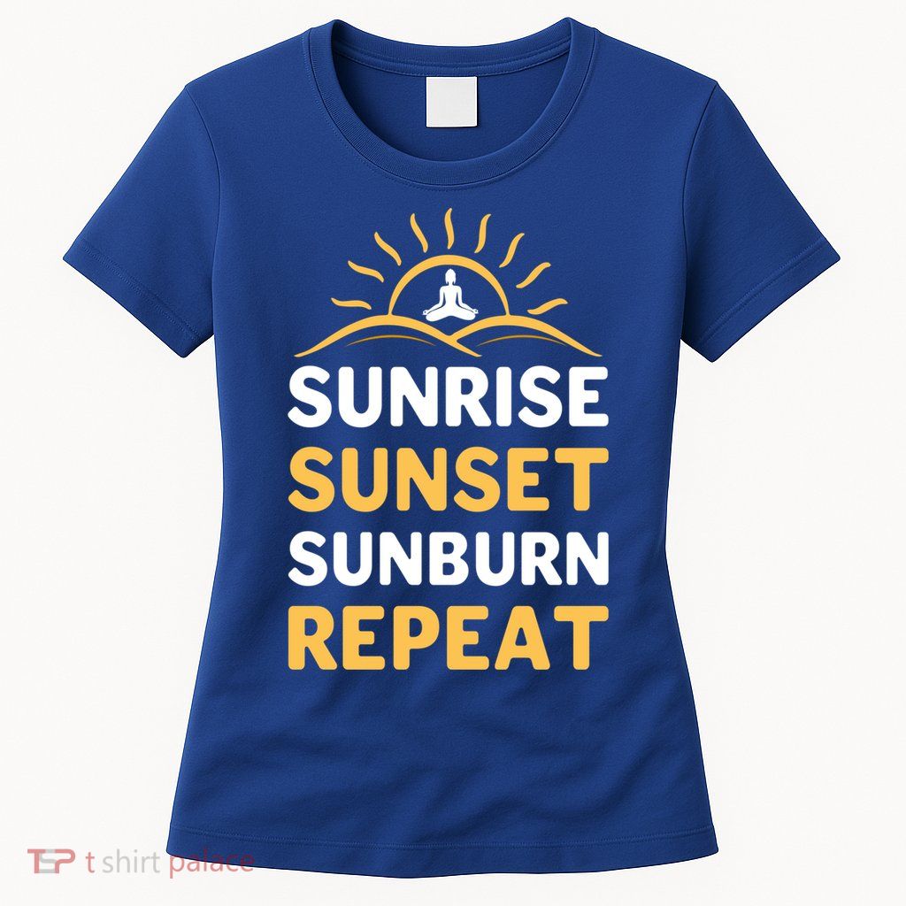Sunrise Sunset Sunburn Repeat Gift Womens T-Shirt