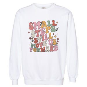 Small Steps Still Move Us Forward Garment-Dyed Sweatshirt