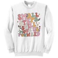 Small Steps Still Move Us Forward Sweatshirt