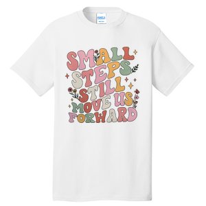 Small Steps Still Move Us Forward Tall T-Shirt