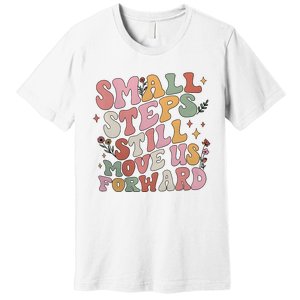 Small Steps Still Move Us Forward Premium T-Shirt