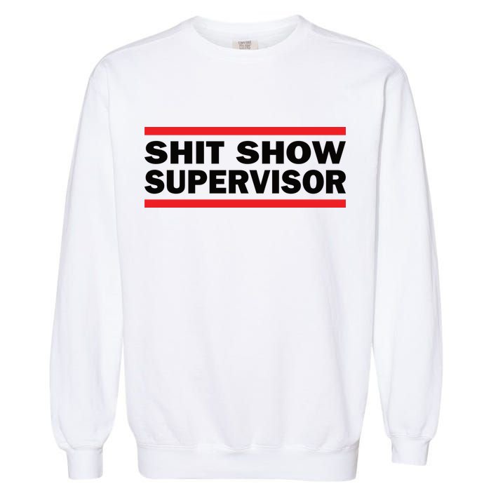 Shit Show Supervisor Coordinator Of Chaos Garment-Dyed Sweatshirt