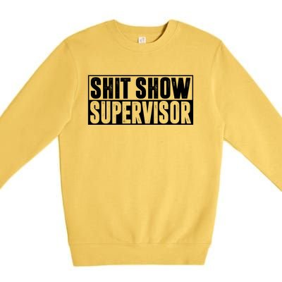 Shit Show Supervisor Funny Gift Premium Crewneck Sweatshirt