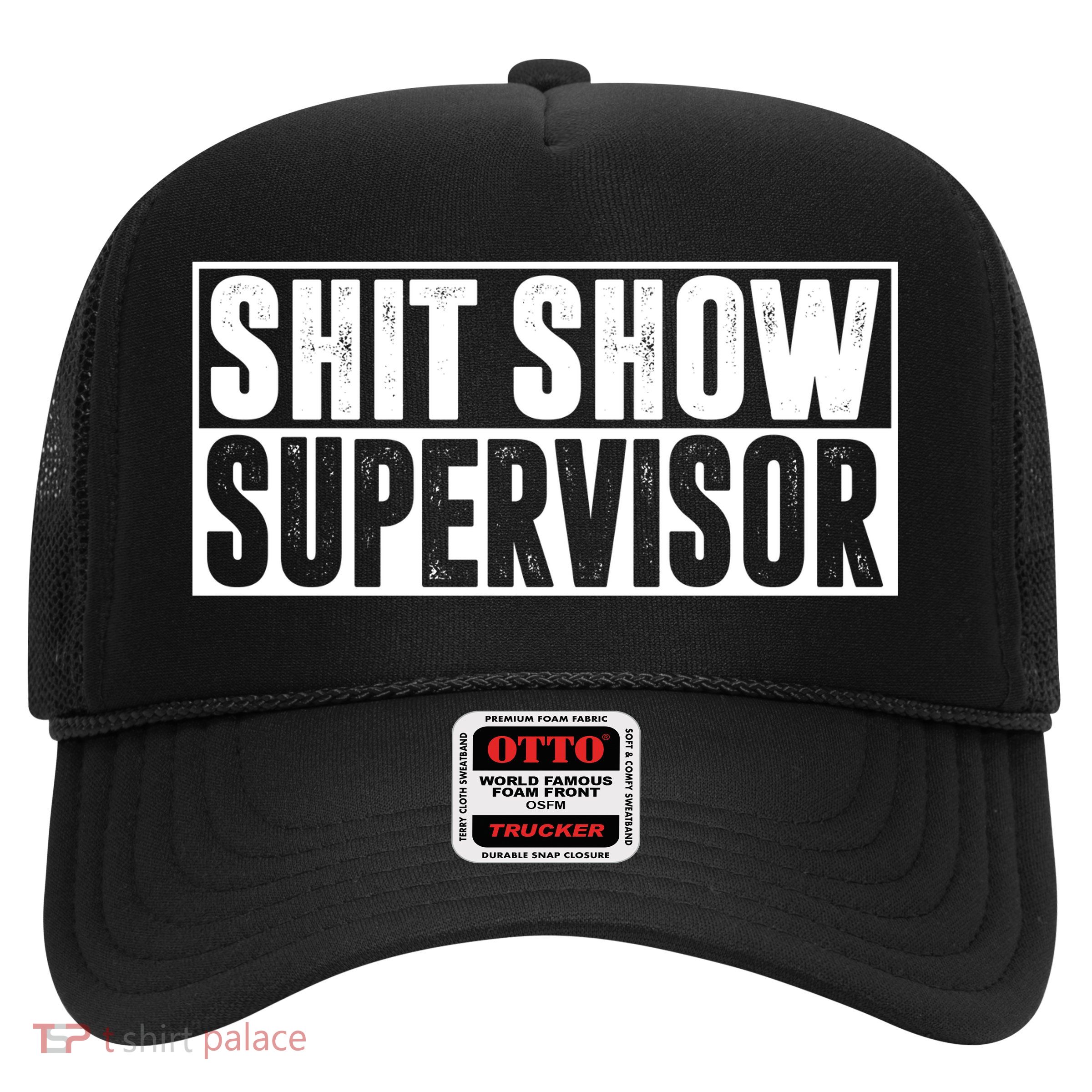 Shit Show Supervisor Funny Gift Trucker Hat