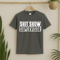 Shit Show Supervisor Funny Gift T-Shirt