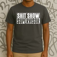Shit Show Supervisor Funny Gift T-Shirt