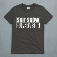 Shit Show Supervisor Funny Gift T-Shirt