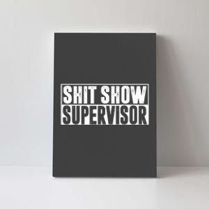 Shit Show Supervisor Funny Gift Canvas