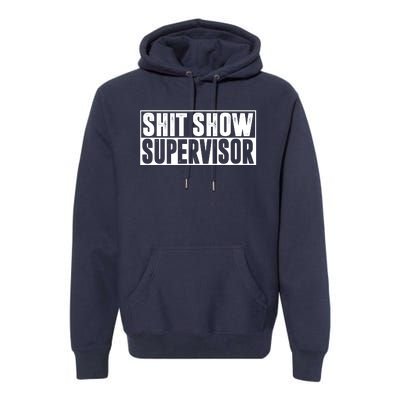 Shit Show Supervisor Funny Gift Premium Hoodie