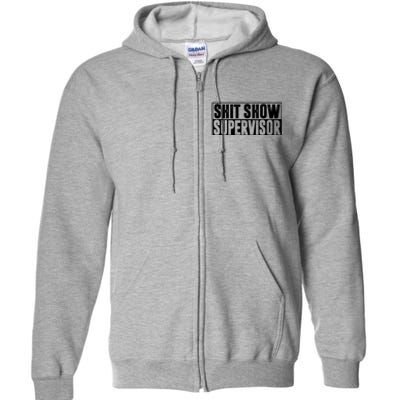 Shit Show Supervisor Funny Gift Full Zip Hoodie