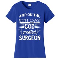 Surgical Scalpel Surgery On The 8th Day God Created Surgeon Meaningful Gift Women's T-Shirt