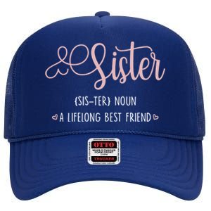 Sister Sibling Sister Definition A Lifelong Best Friend Cute Gift High Crown Mesh Back Trucker Hat