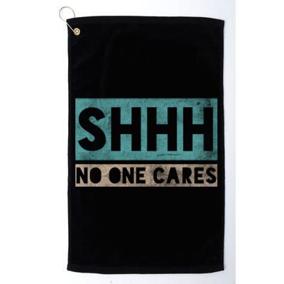 Sh Shh Shhh No One Cares Distressed Nobody Vintage Saying Gift Platinum Collection Golf Towel