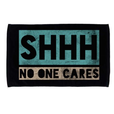 Sh Shh Shhh No One Cares Distressed Nobody Vintage Saying Gift Microfiber Hand Towel