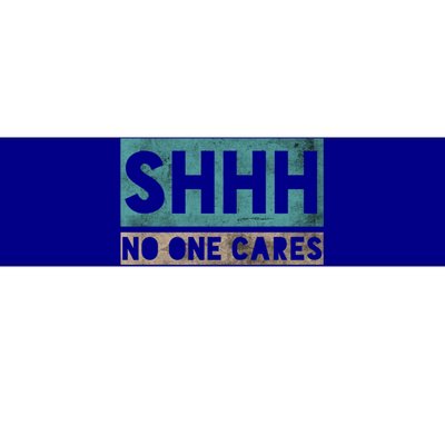 Sh Shh Shhh No One Cares Distressed Nobody Vintage Saying Gift Bumper Sticker