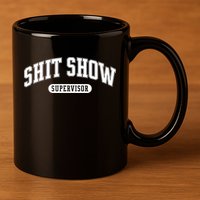 Shit Show Supervisor Gift 11oz C Handle Ceramic Mug