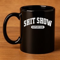 Shit Show Supervisor Gift 11oz C Handle Ceramic Mug