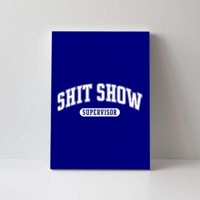 Shit Show Supervisor Gift Canvas