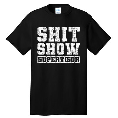 Shit Show Supervisor Funny Parent Boss Manager Teacher Gifts Tall T-Shirt