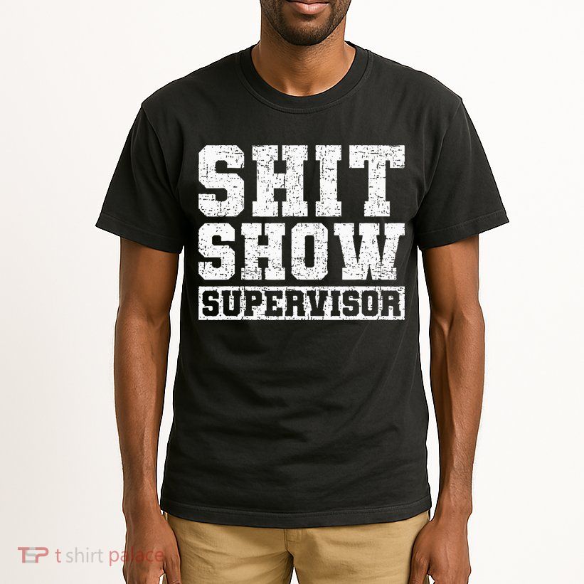Shit Show Supervisor Funny Parent Boss Manager Teacher Gifts Tall T-Shirt