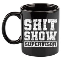 Shit Show Supervisor Funny Parent Boss Manager Teacher Gifts 11oz C Handle Ceramic Mug