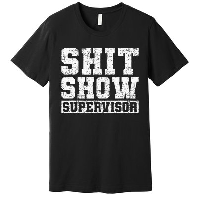 Shit Show Supervisor Funny Parent Boss Manager Teacher Gifts Premium T-Shirt