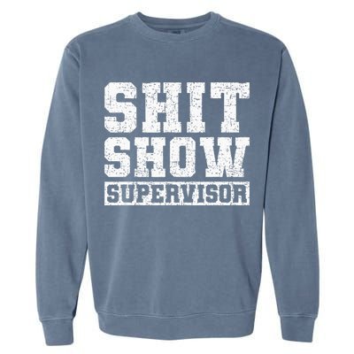 Shit Show Supervisor Funny Parent Boss Manager Teacher Gifts Garment-Dyed Sweatshirt