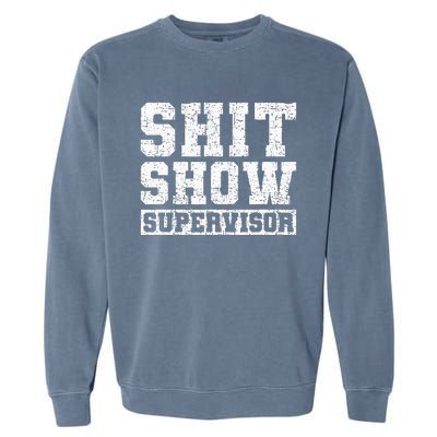 Shit Show Supervisor Funny Parent Boss Manager Teacher Gifts Garment-Dyed Sweatshirt