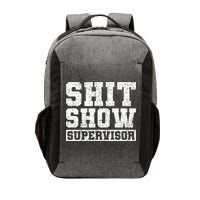 Shit Show Supervisor Funny Parent Boss Manager Teacher Gifts Vector Backpack