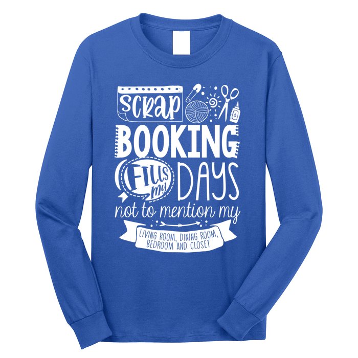 Scrapbooking Scrapbooker Scrapbooking Fills My Days Funny Funny Gift Long Sleeve Shirt